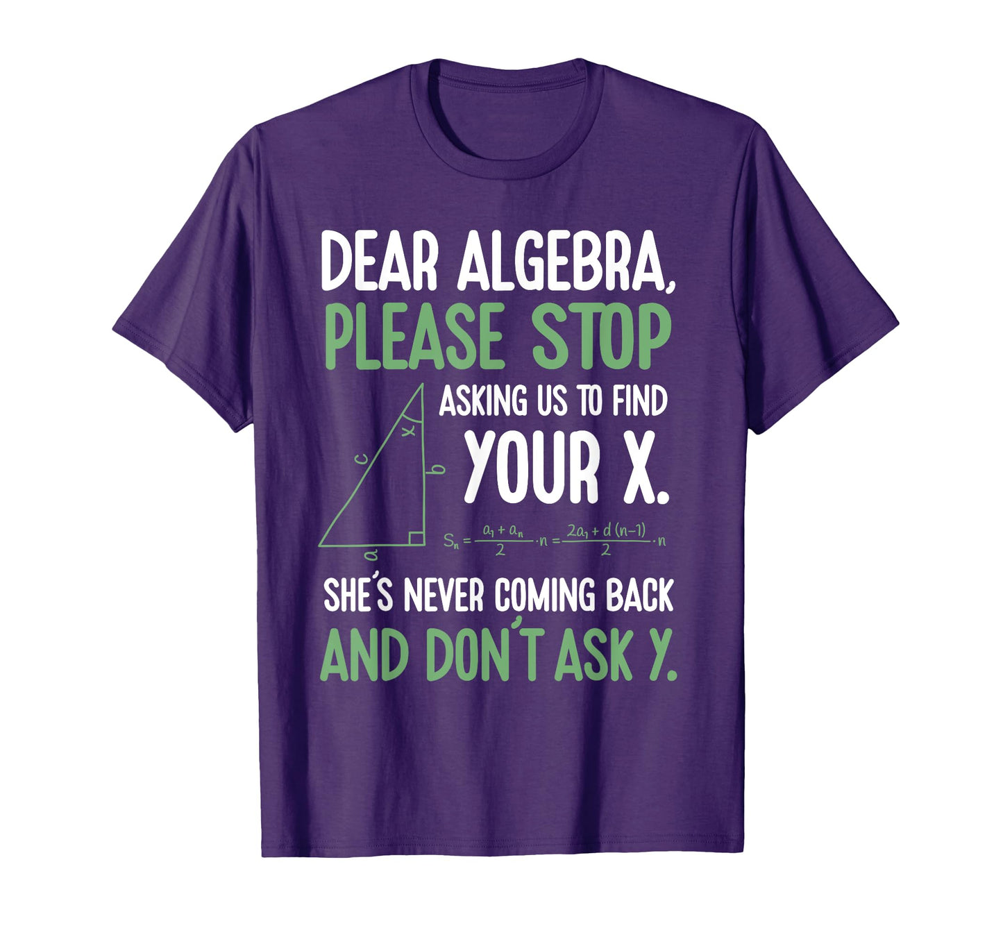 Dear Algebra Stop Asking Me To Find Your X- Maths Joke T-Shirt