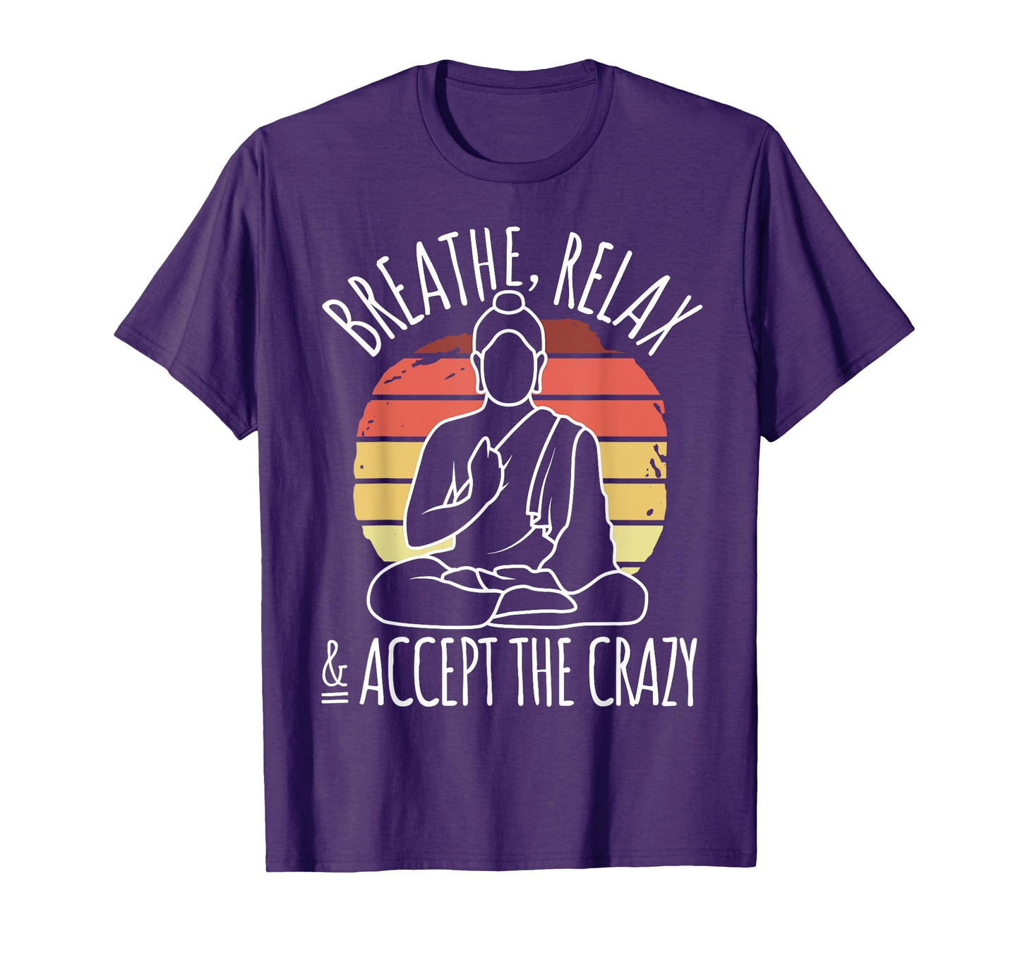 Yoga Meditation - Breathe Relax & Accept The Crazy - Yoga T-Shirt