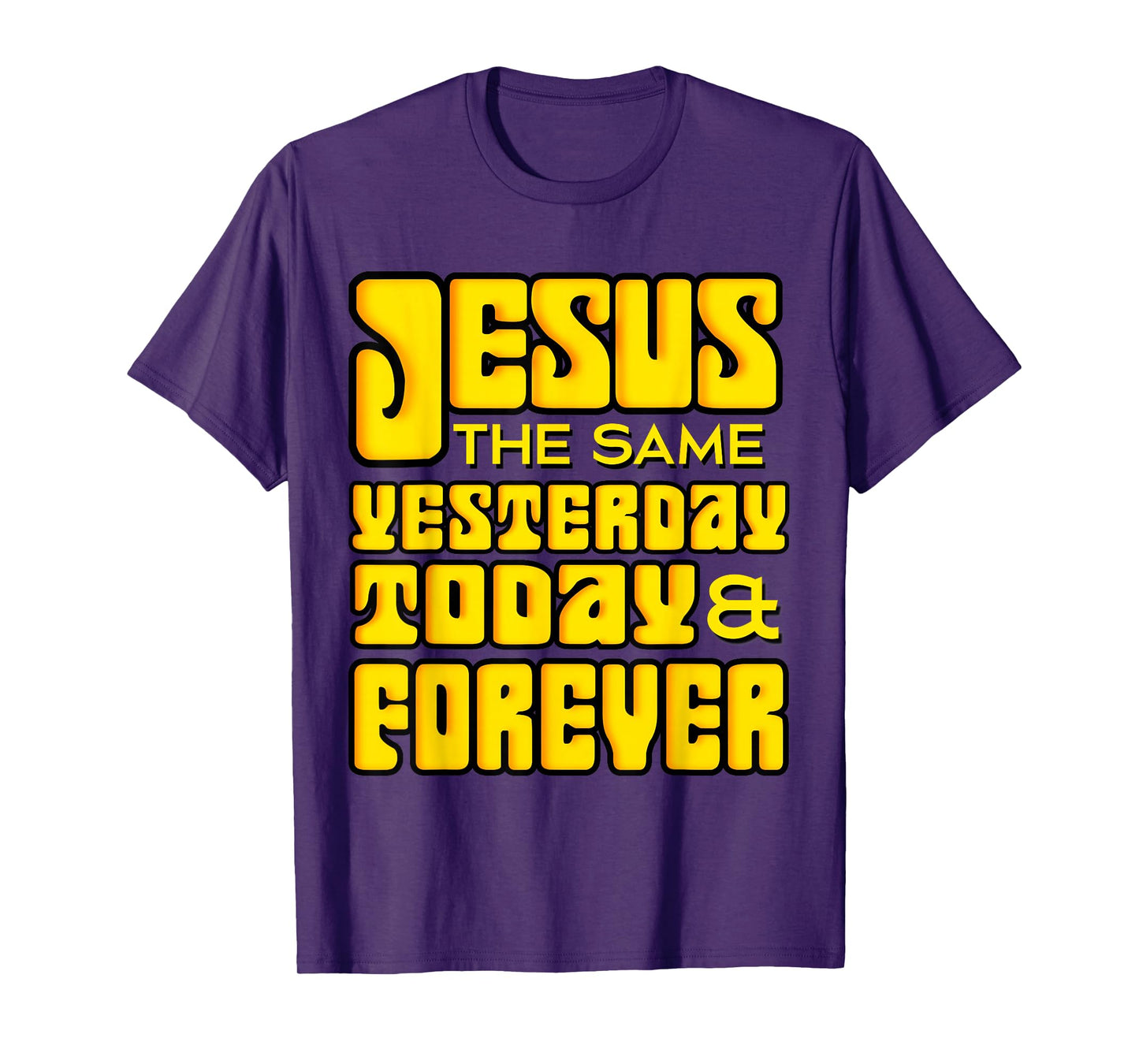 Jesus Christ Same Yesterday Today Forever - Hebrews 13:8 T-Shirt