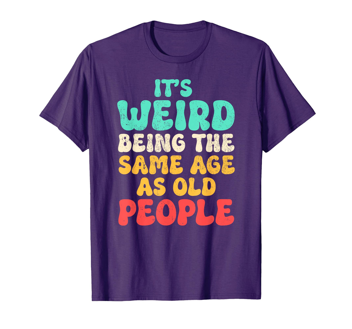 It's Weird Being The Same Age As Old People Fathers day T-Shirt