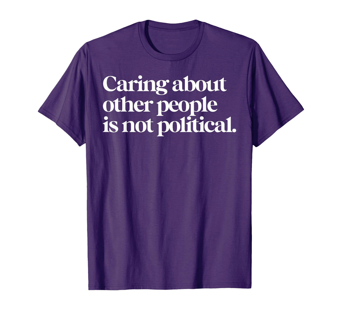 Caring About Other People Is Not Political T-Shirt
