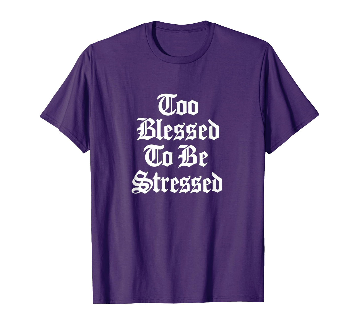 Too Blessed to Be Stressed Gothic Faith Design Gift Idea T-Shirt