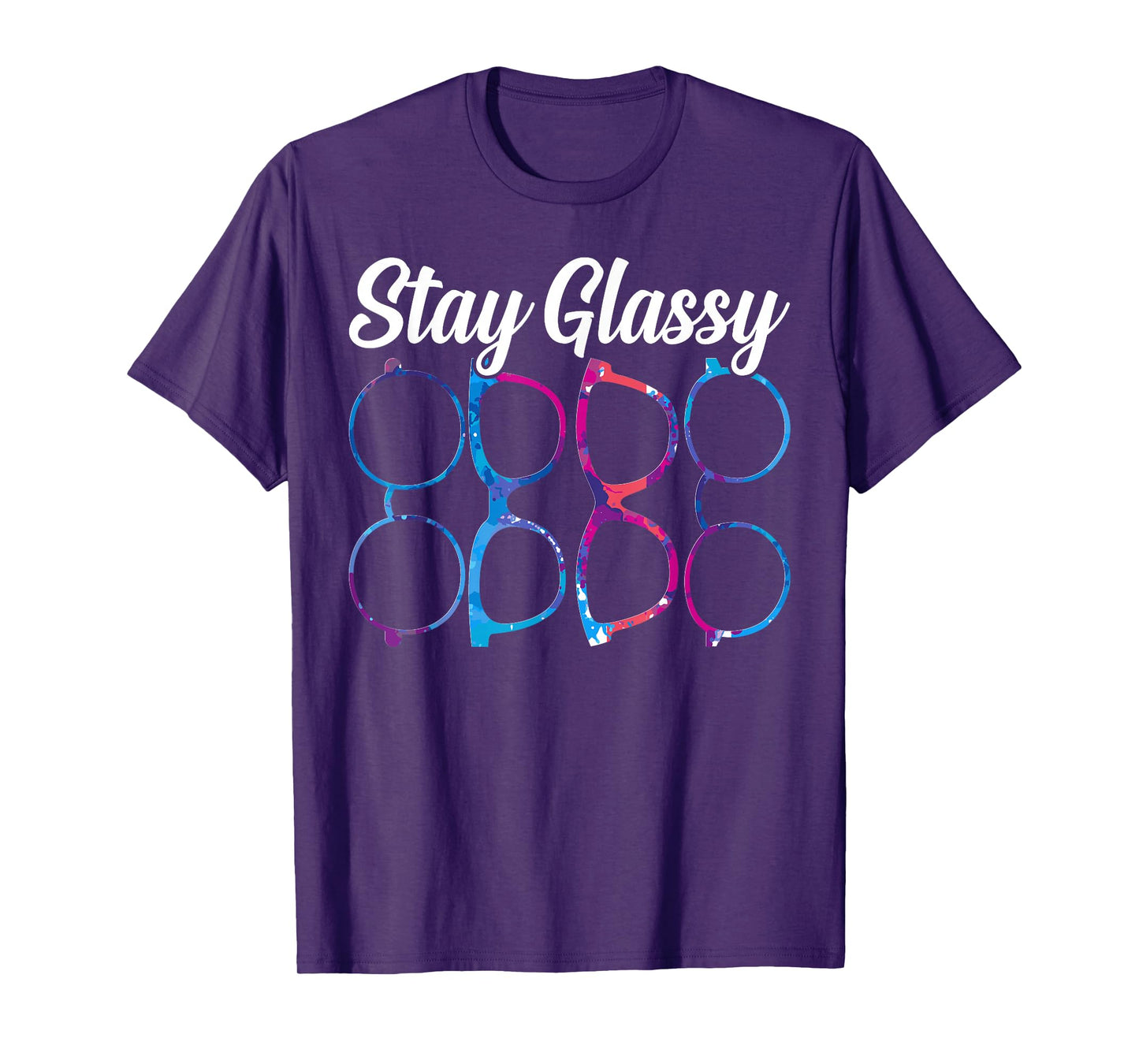 Funny Optometry Eyeglasses Stay Glassy Optometrist Optician T-Shirt