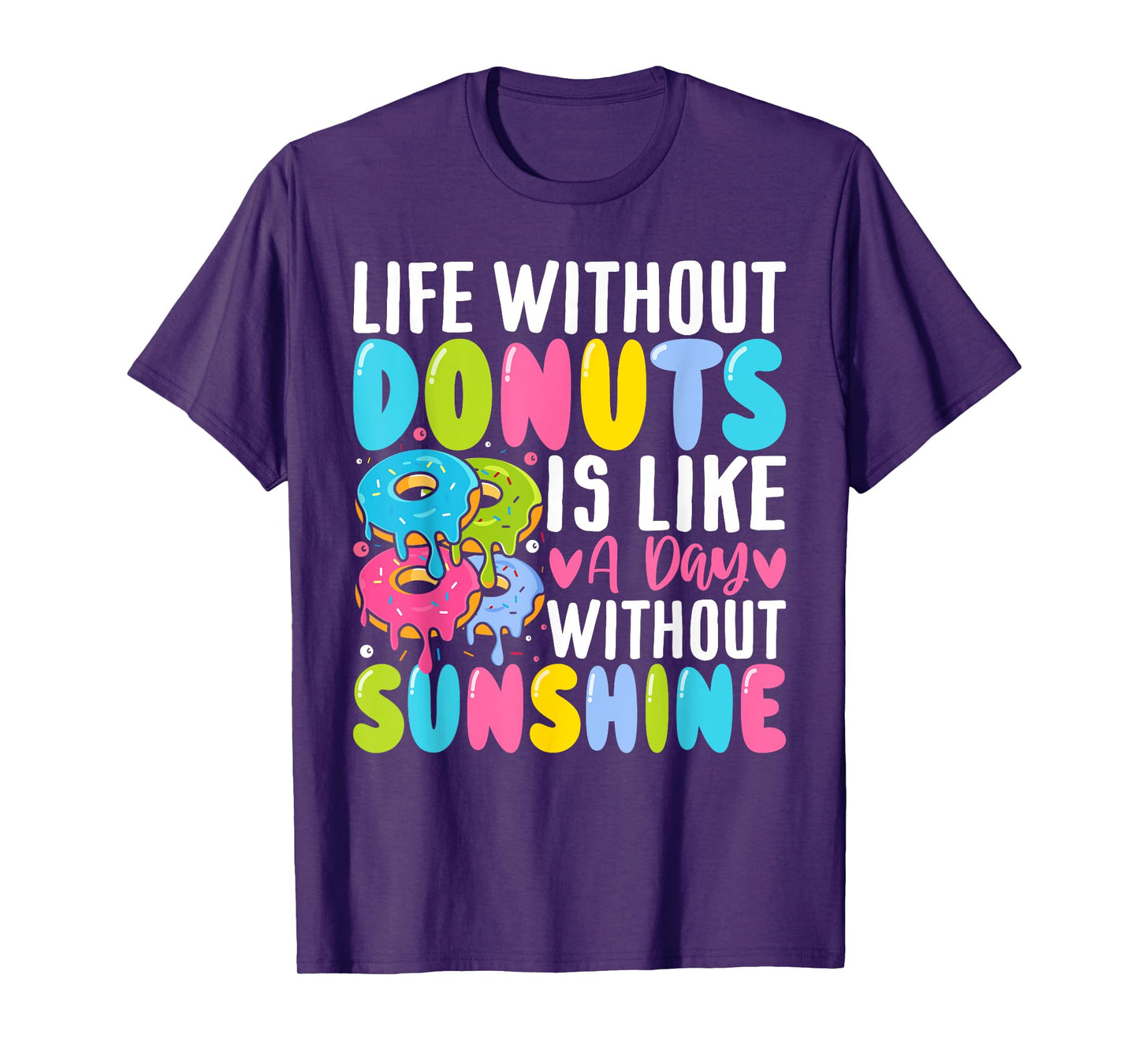 Donut - Life Without Donuts Is Like a Day Without Sunshine Men Women T-Shirt