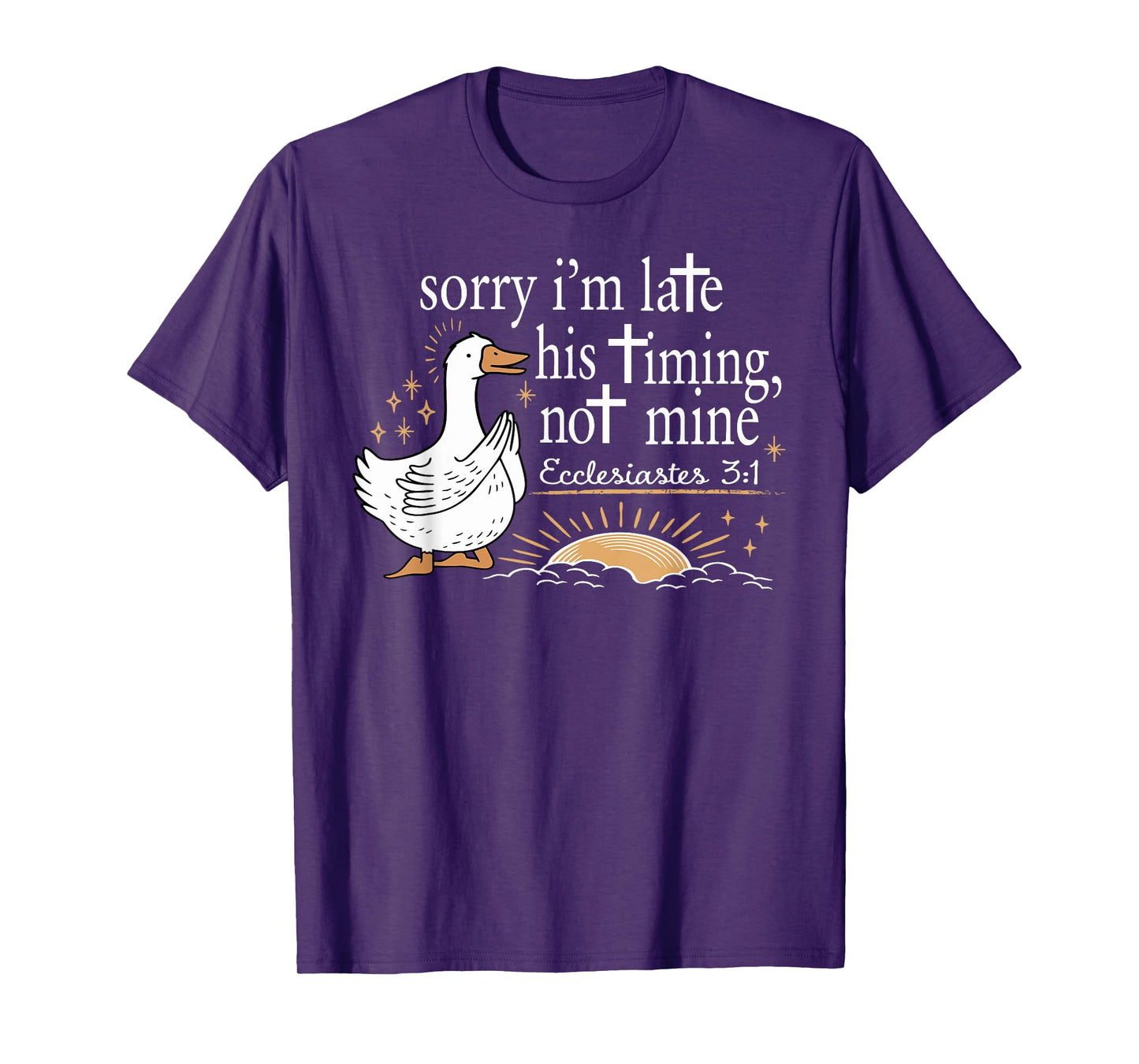 Sorry I'm Late His Timing Not Mine Christian Silly Goose T-Shirt