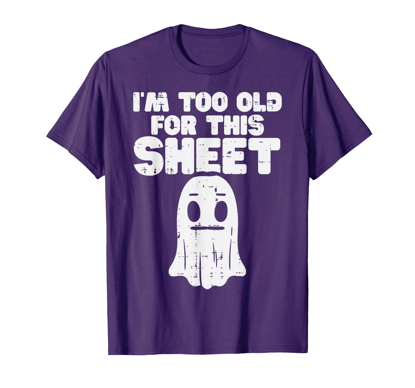 Halloween Im Too Old For This Sheet Ghost Costume Men Women T-Shirt
