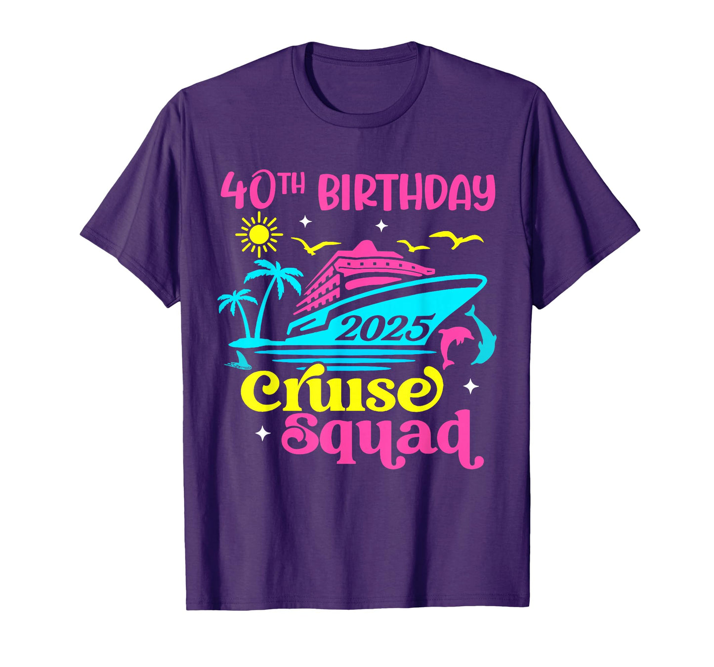 Cruise Vacation Birthday Friend Family 40th Birthday Cruise Squad 2025 Unisex-Adults T-Shirt Black Small Short Sleeve T-Shirt Summer