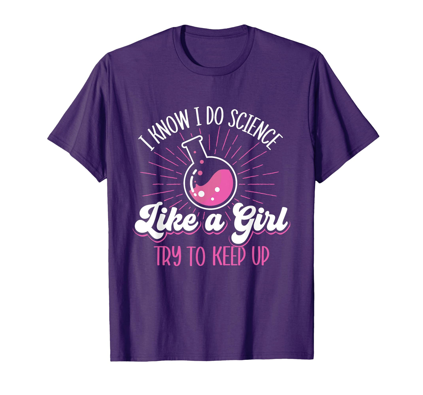 I Know I Do Science Like A Girl - Science Fan Biology Lover T-Shirt