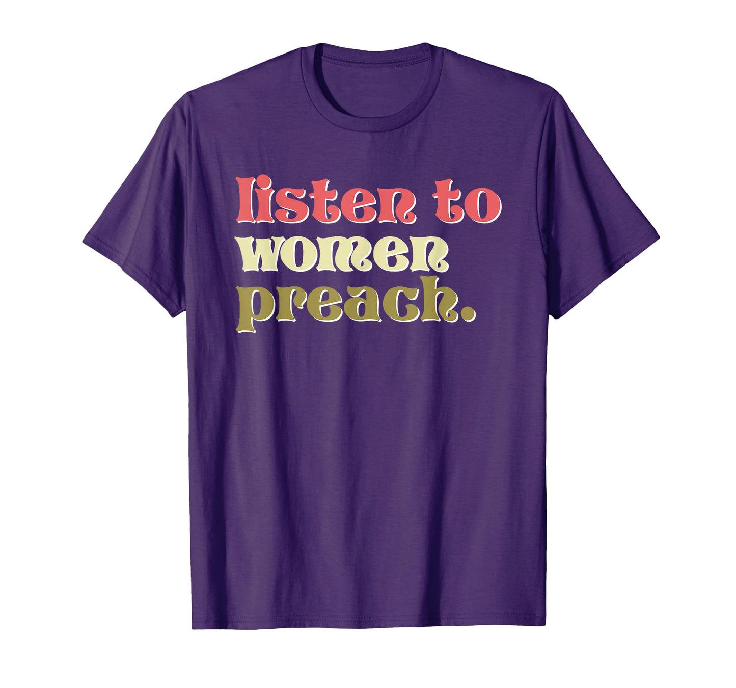Listen to Women Preach Christian Feminist Quote T-Shirt