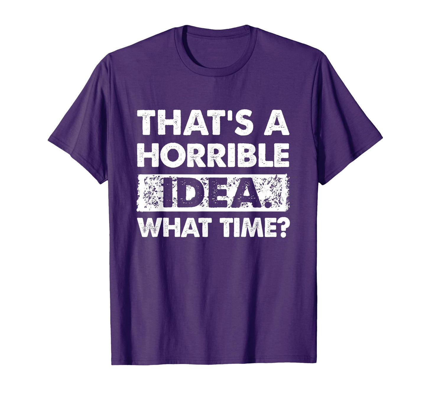 Thats A Horrible Idea What Time Funny T-Shirt