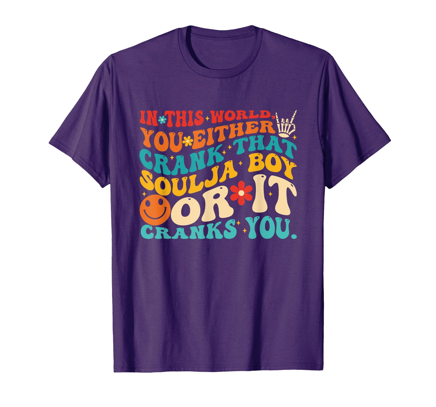 This World You Either Crank That Soulja Boy Or It Cranks You T-Shirt