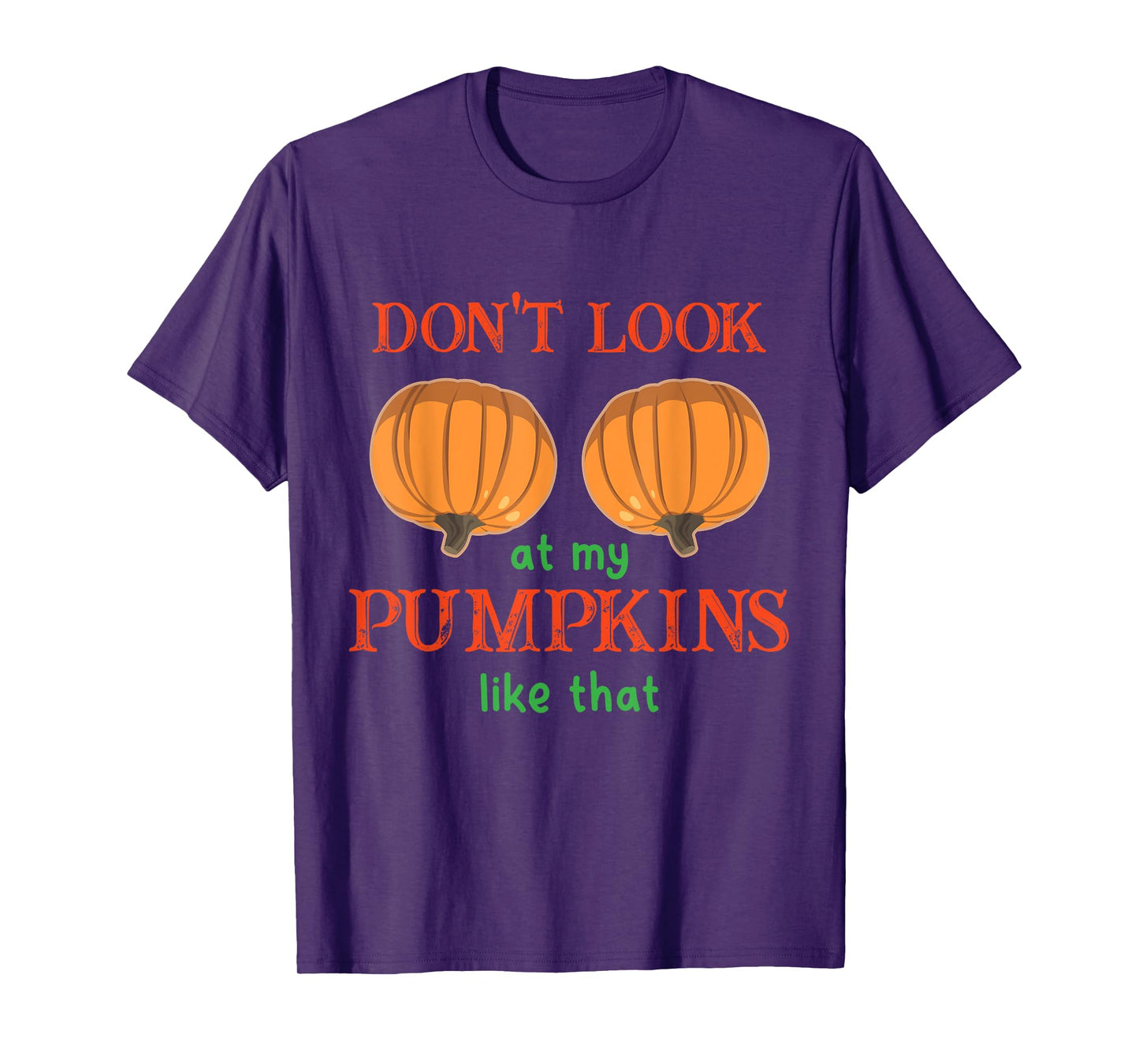 Don't Look at My Pumpkins Like That Halloween Thanksgiving T-Shirt