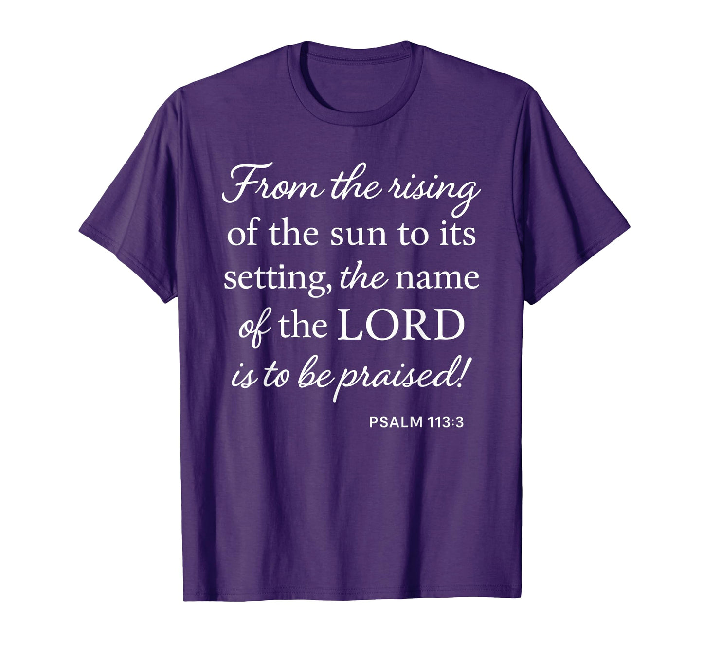 Psalm 113 3 from Rising of Sun to Setting Name Praised Bible T-Shirt