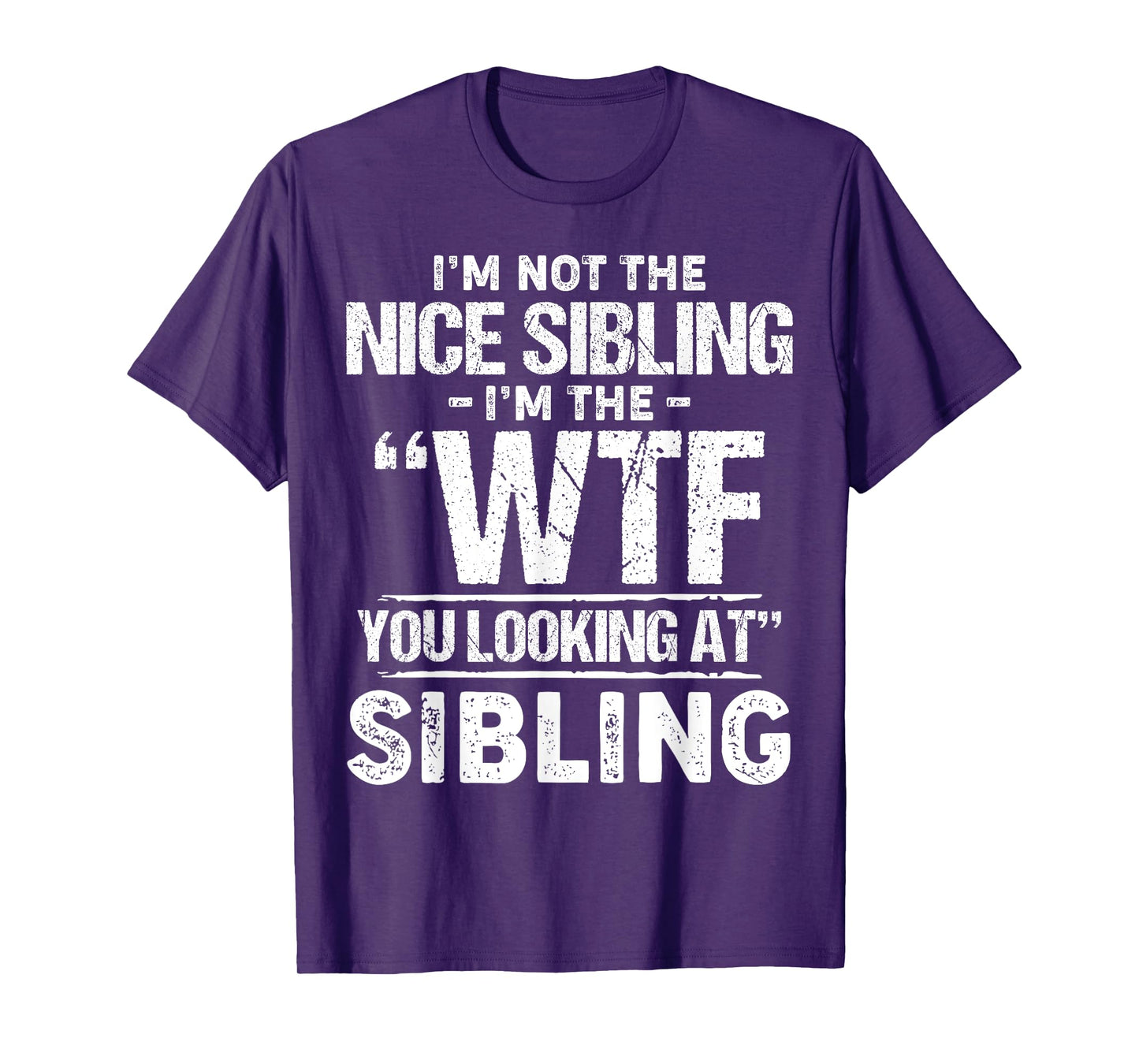 I'm Not The Nice Sibling I'm The Wtf You Looking At Sibling T-Shirt