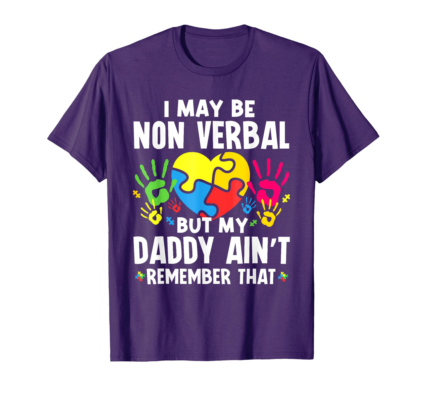 I May Be Non Verbal But My Daddy Ain'T Remember That Autism T-Shirt