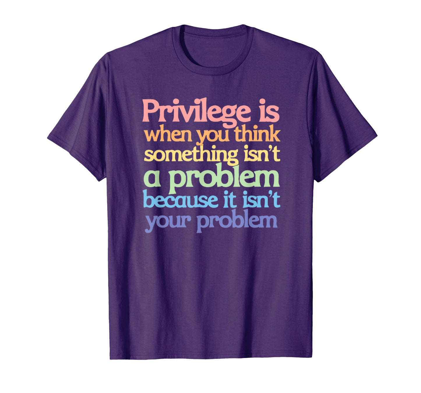 Privilege is When You Think Something Isn't a Problem T-Shirt