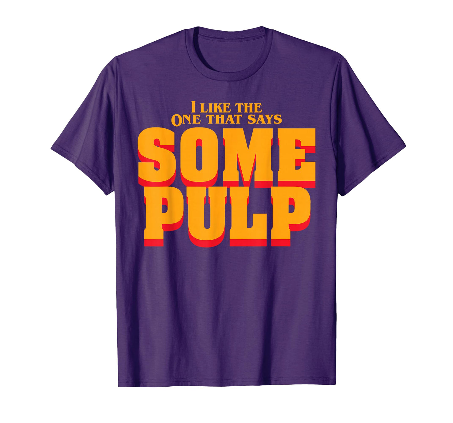 I Like The One That Says Some Pulp T-Shirt