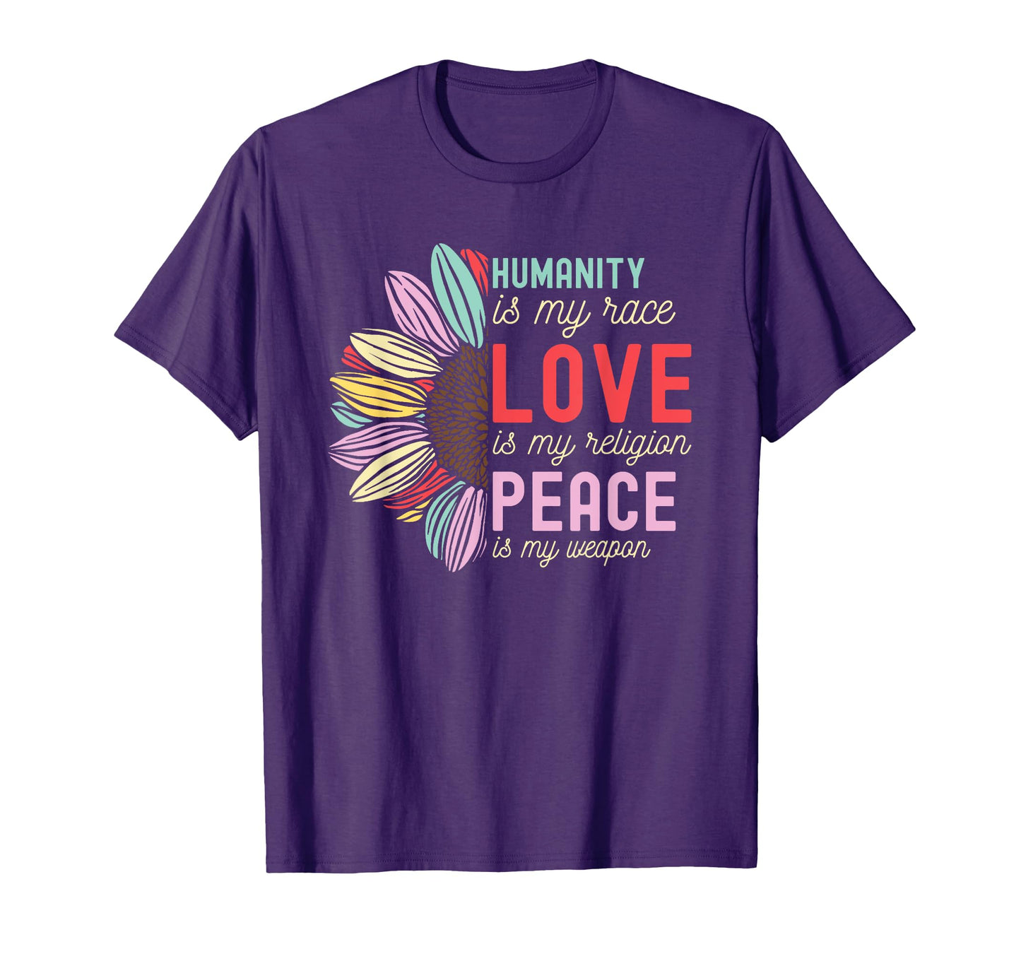 Humanity is my Race Love is my Religion Peace is my Weapon T-Shirt