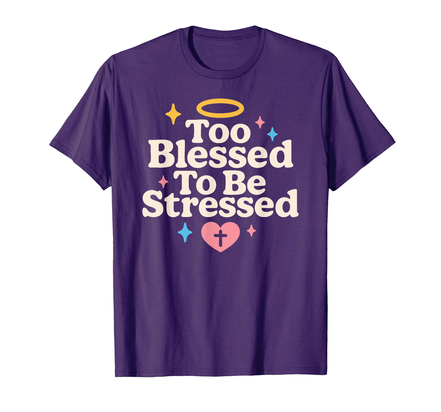 Too Blessed to Be Stressed Christian Anti Stress Faith Quote T-Shirt