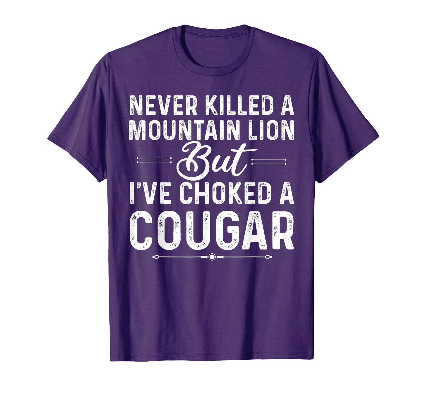 Never Killed A Mountain Lion But I've Choked A Cougar Funny T-Shirt