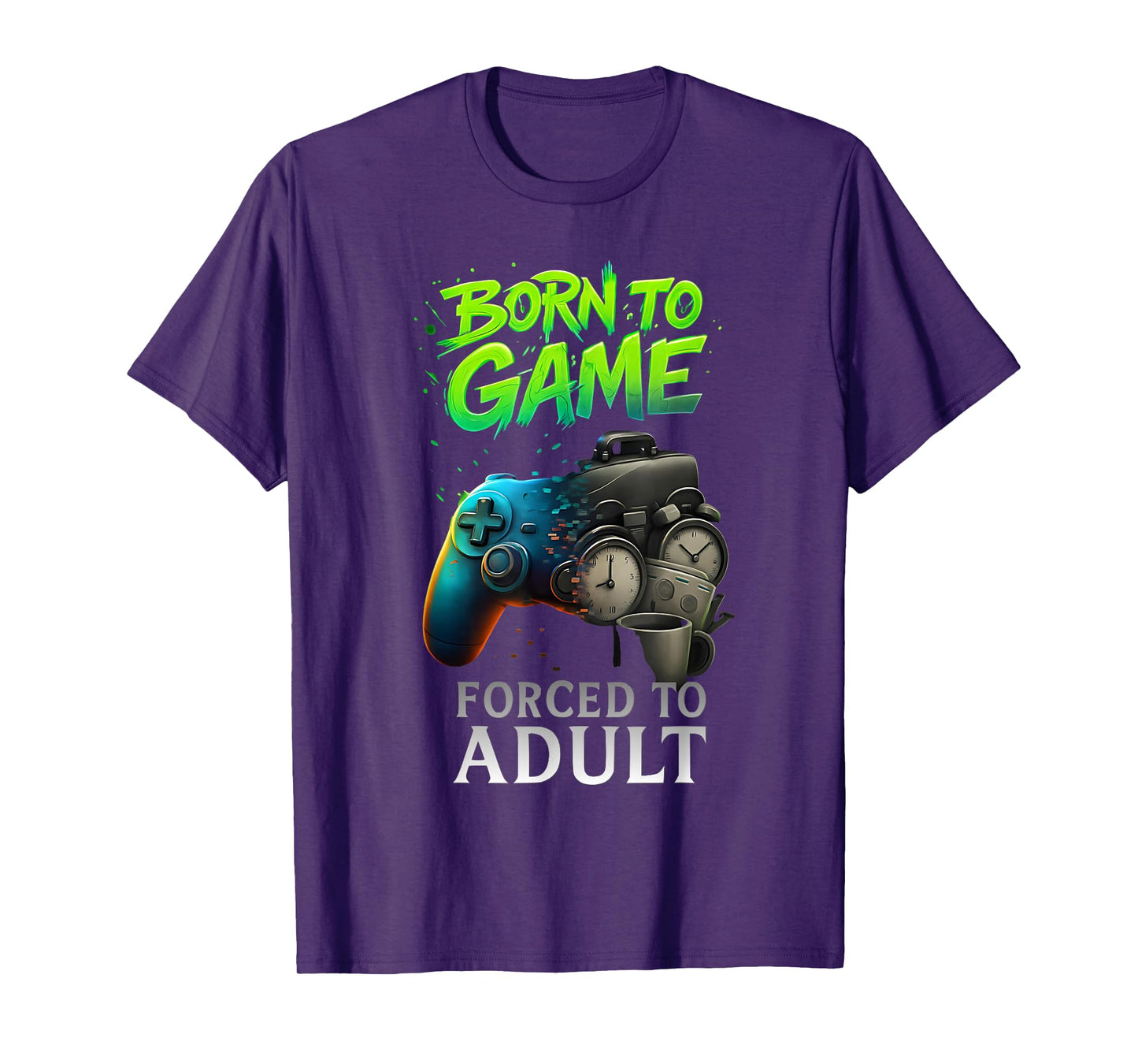 Born to Game Forced to Adult Funny Gaming Adult Gamer T-Shirt