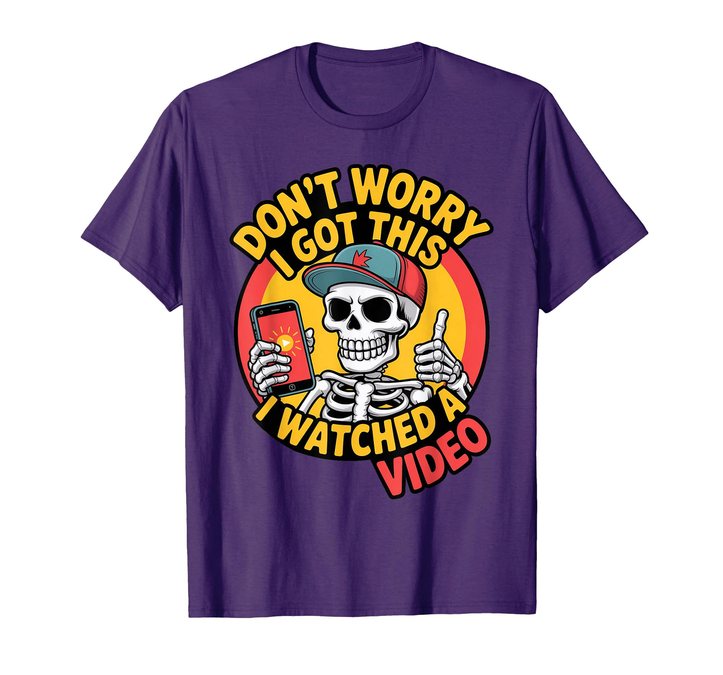 Funny Don't Worry Skeleton Dad I Got This I Watched a Video T-Shirt