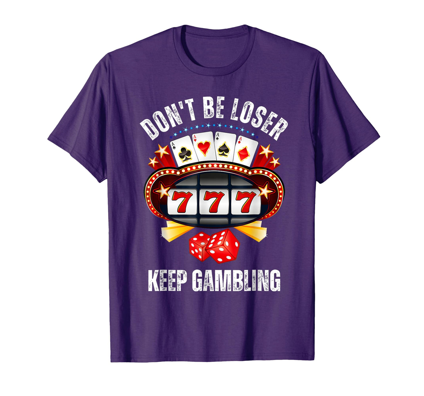 Don't Be A Loser Keep Gambling T-Shirt