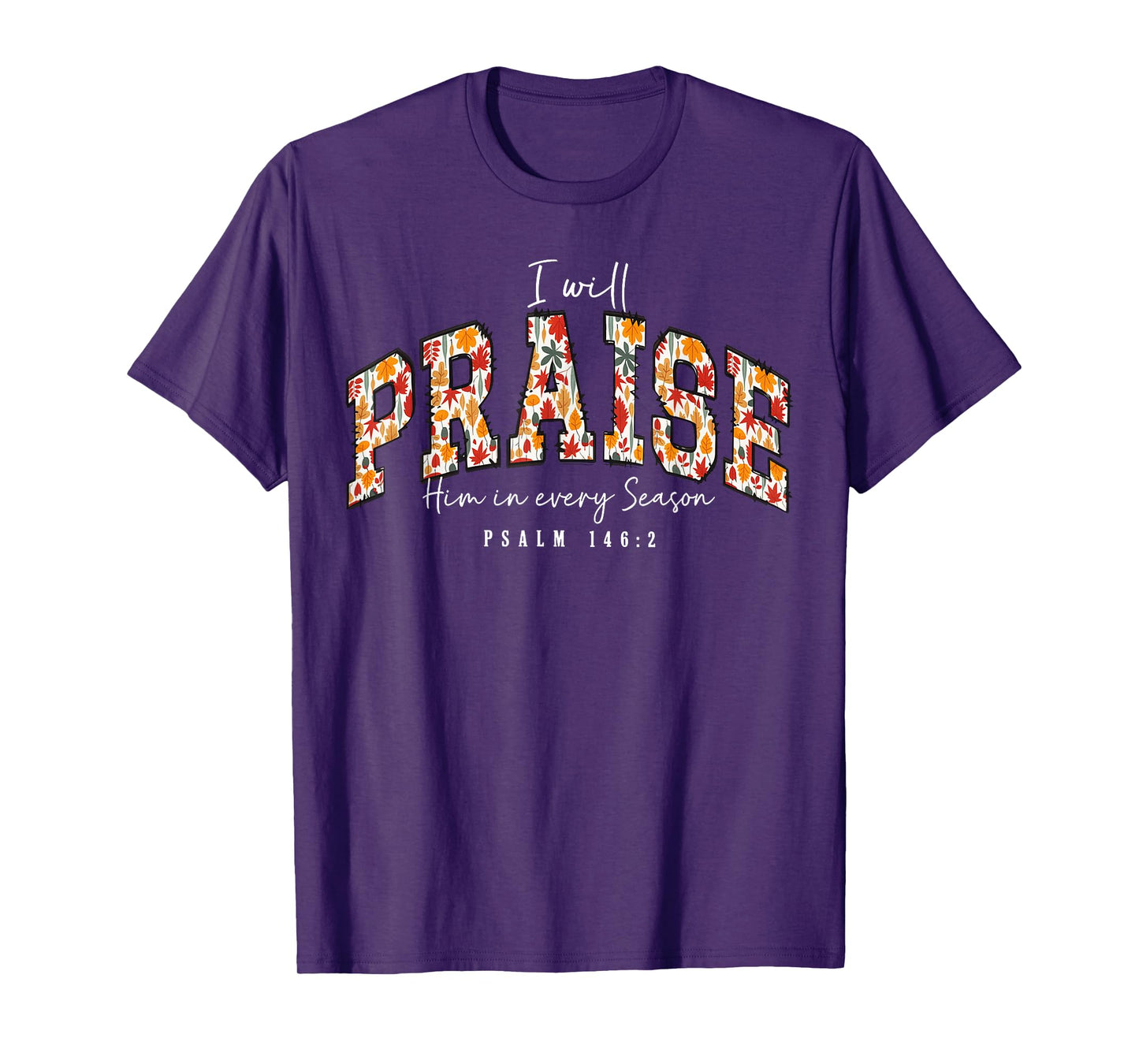 I Will Praise Him in Every Season Psalm 146:2 Floral T-Shirt
