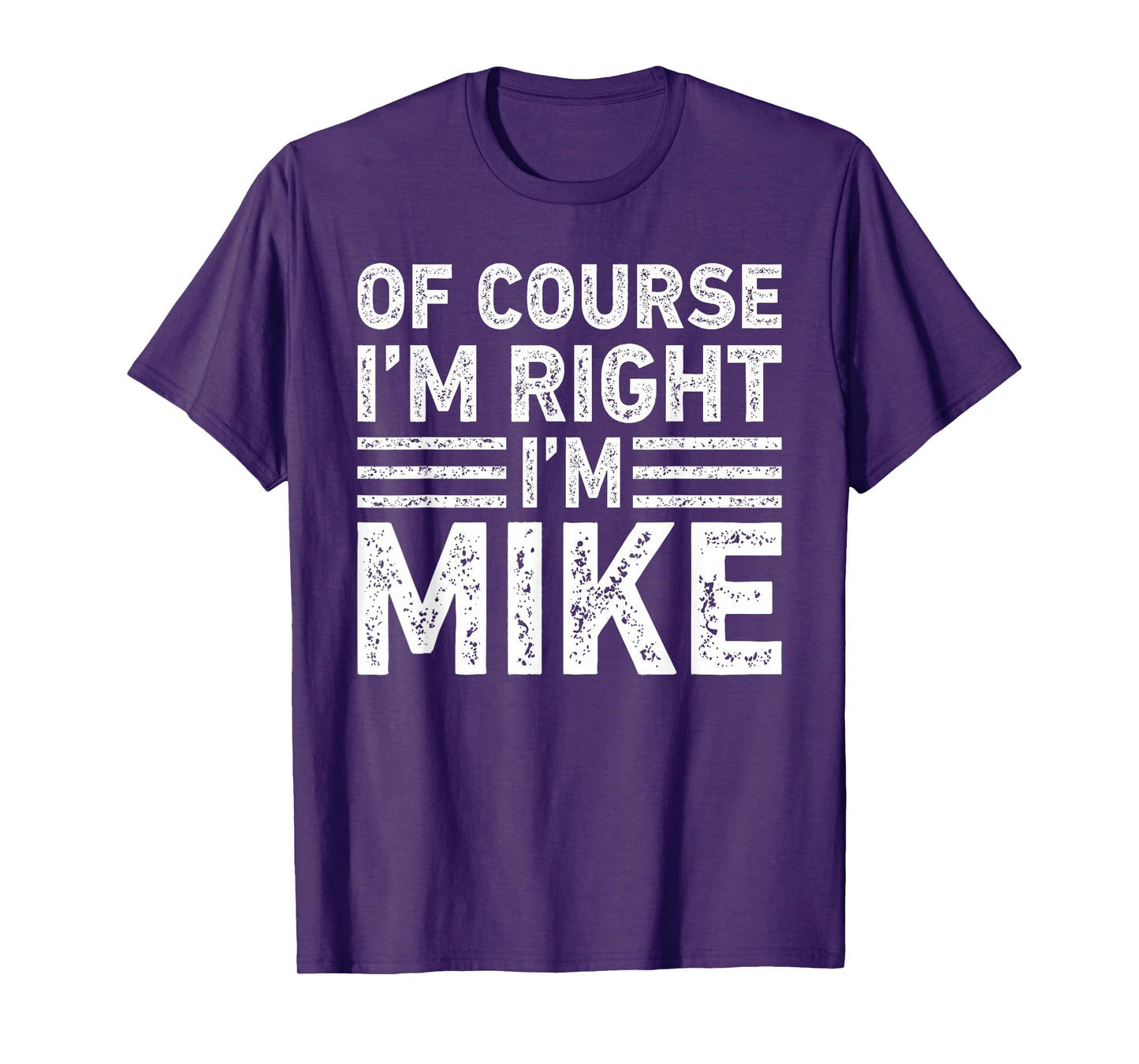 OF COURSE I'M RIGHT I'M MIKE Shirt Funny Gifts Christmas T-Shirt
