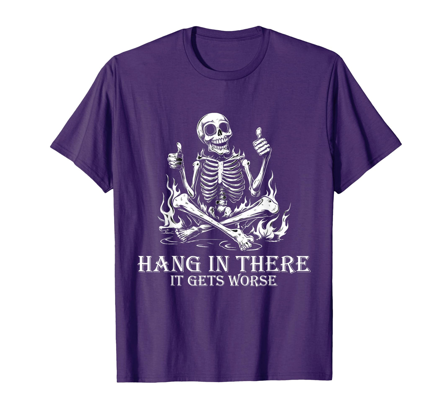 Hang In There It Gets Worse | Sarcastic skeleton Flames T-Shirt