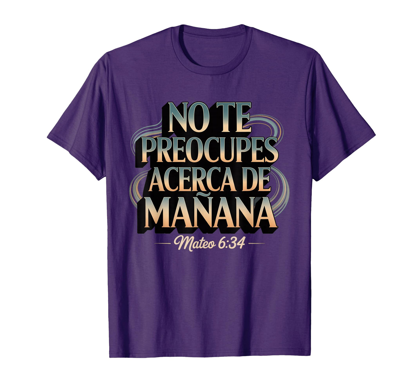 Mateo 6:34 No Te Preocupes del Mañana T-Shirt