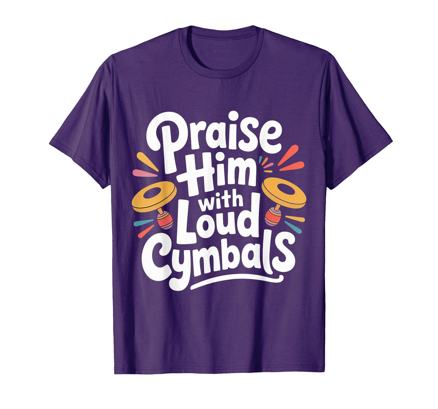Praise Him with Loud Cymbals Worship Church Drummer - T-Shirt