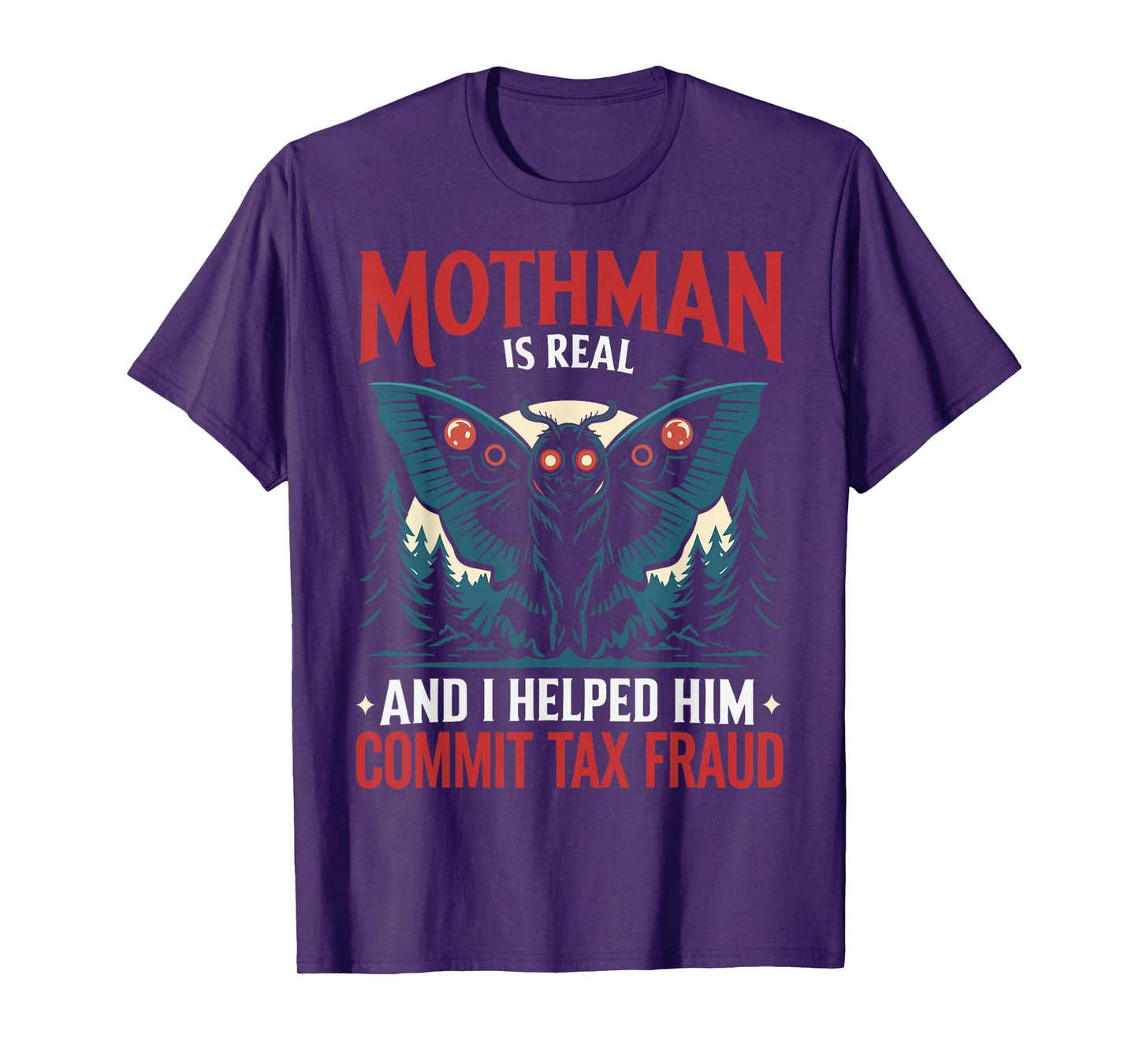 Mothman Is Real And I Helped Him Commit Tax Fraud T-Shirt