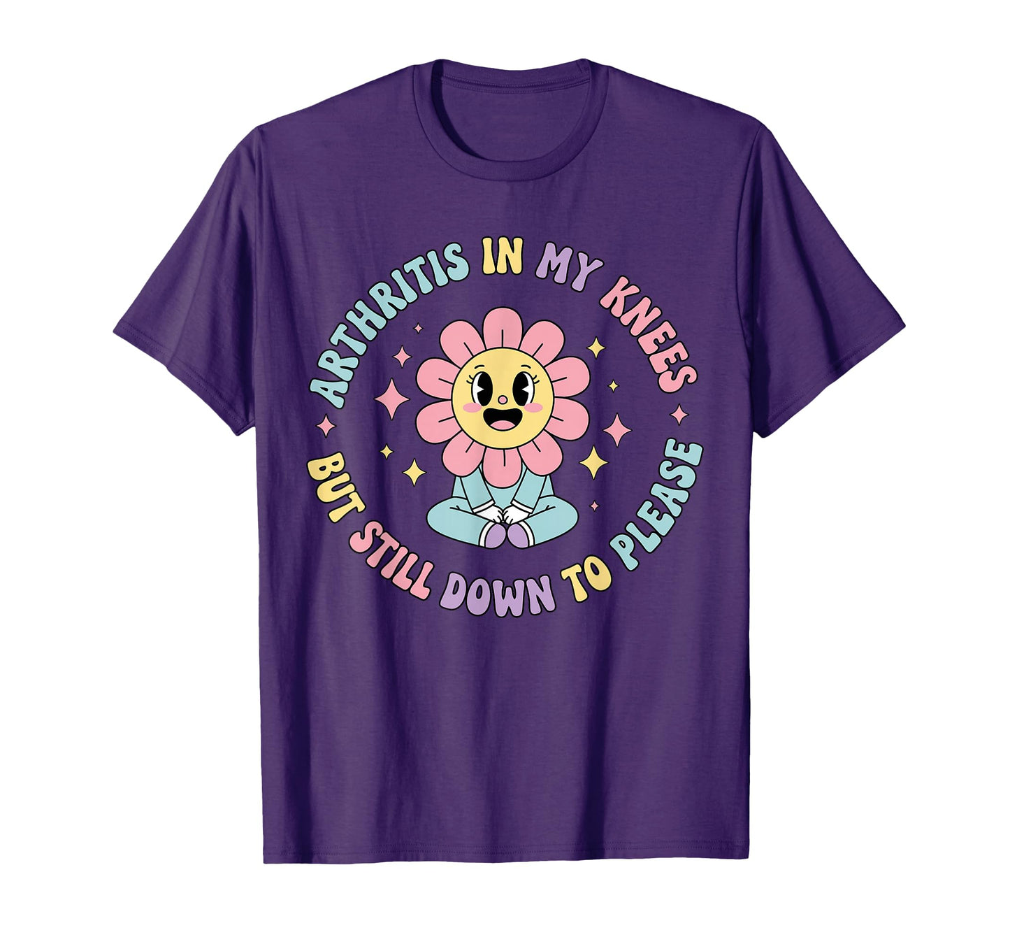 Arthritis in My Knees But Still Down to Please Funny Pain T-Shirt