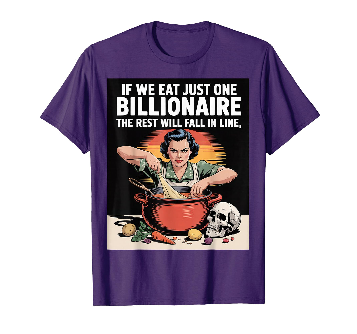 If We Eat Just One Billionaire The Rest Will Fall in Line T-Shirt
