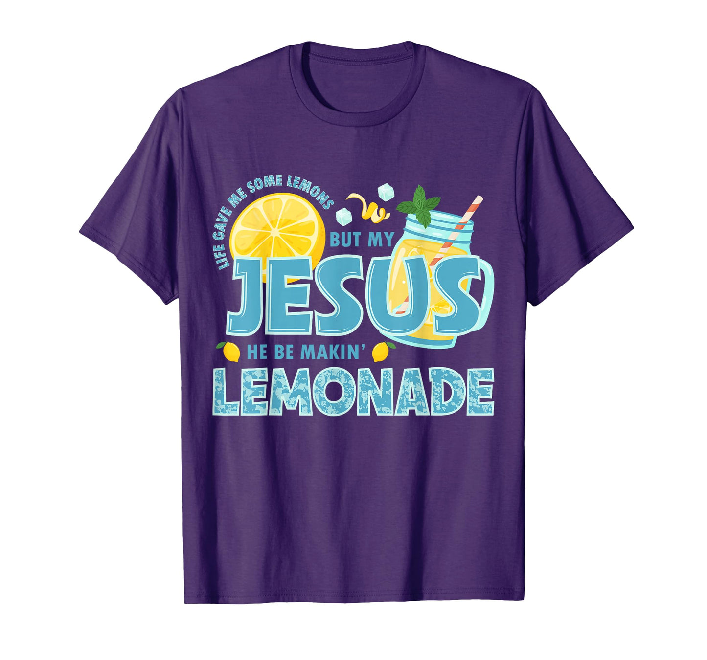 Life Gave Me Some Lemon But My Jesus He Be Makin' Lemonade T-Shirt