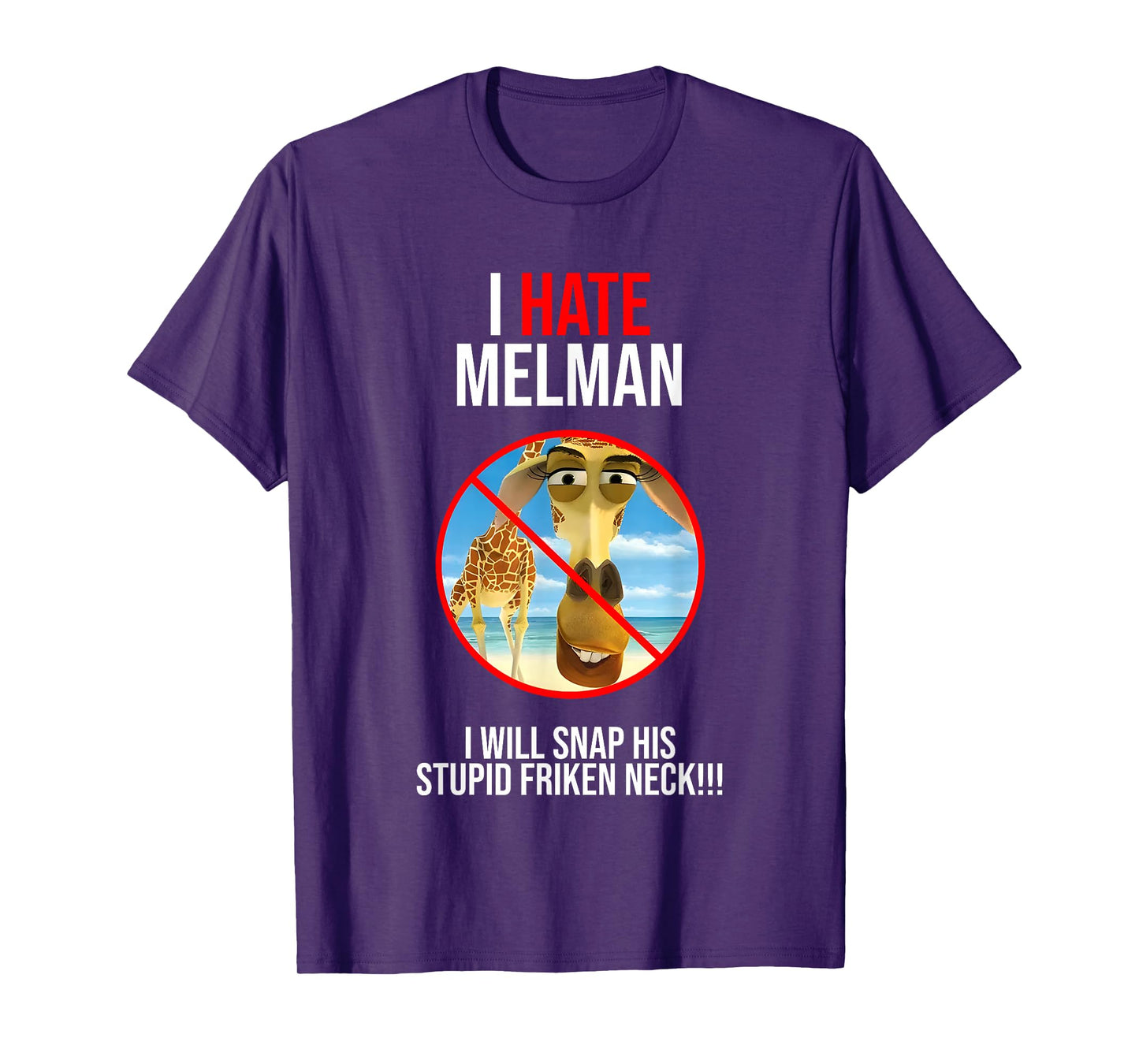 I Hate Melman I Will Snap His Stupid Frinken Neck T-Shirt