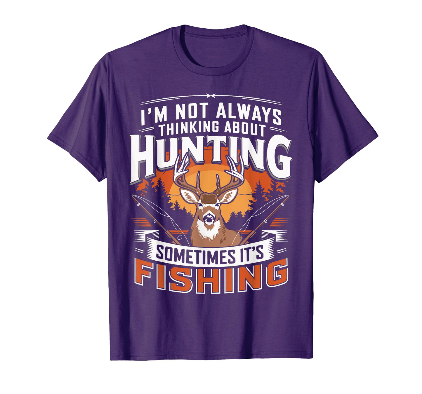 I'm Not Always Thinking About Hunting Sometimes It's Fishing T-Shirt
