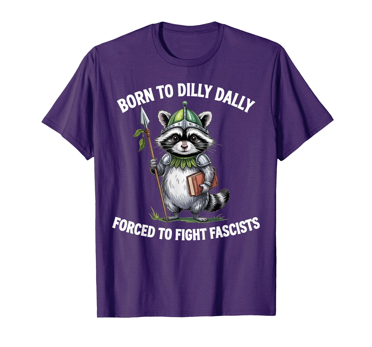 Funny Raccoon Born To Dilly Dally Forced to Fight Fascists T-Shirt