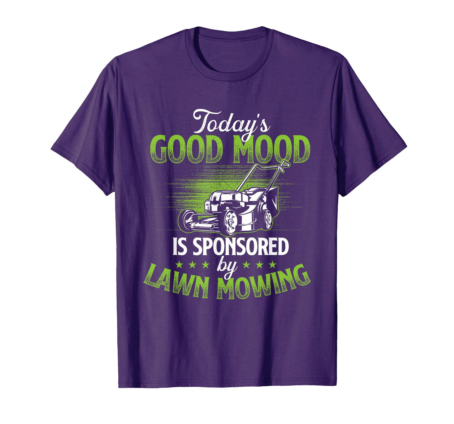 Today's Good Mood Is Sponsored by Lawn Mowing - Gardener T-Shirt