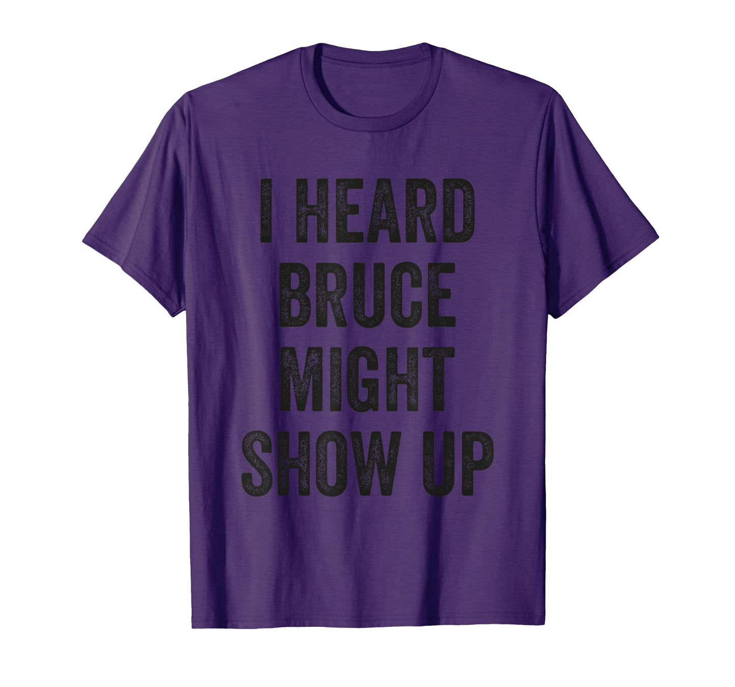 Statement Merch Men Women I Heard Bruce Might Show Up T-Shirt