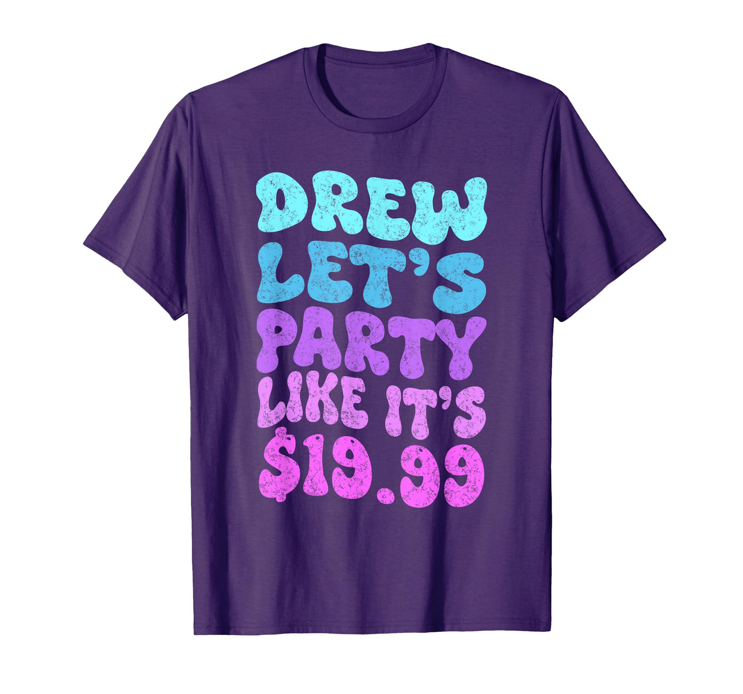 Drew let's party like it's $19.99 T-Shirt