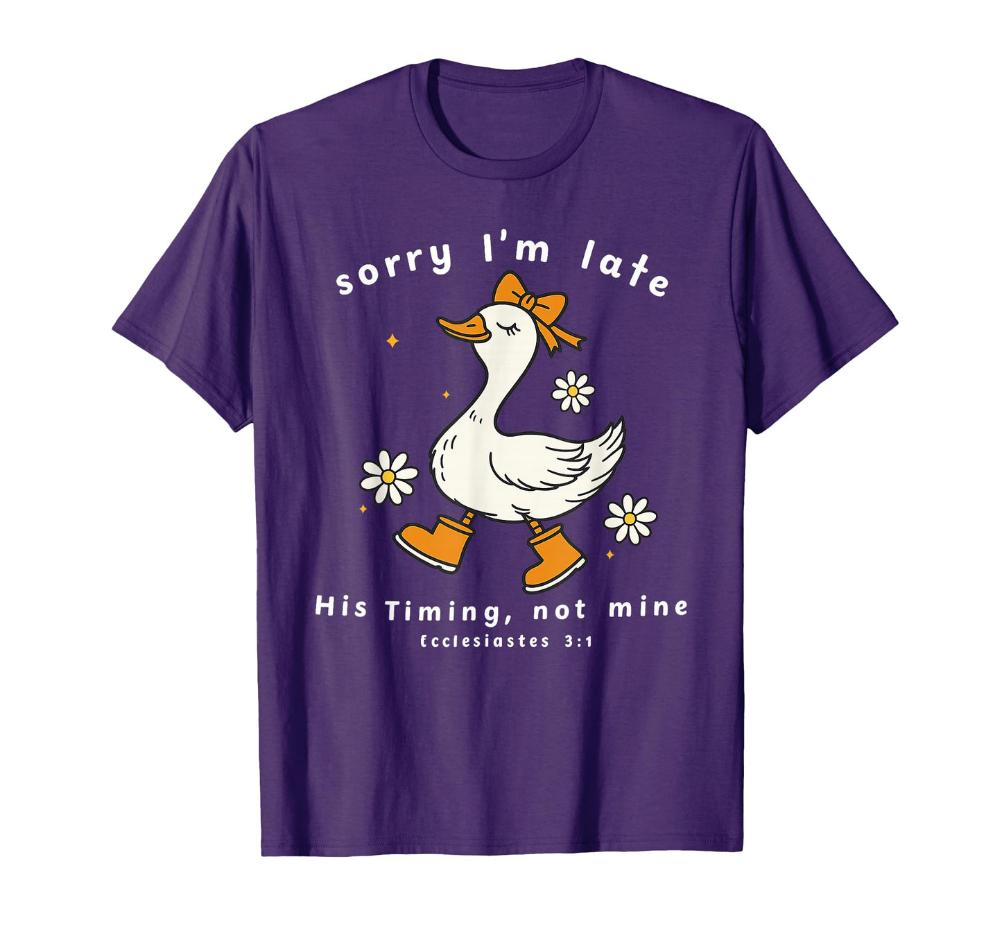 Sorry I’m Late His Timing Not Mine Ecclesiastes 3:1 Goose T-Shirt