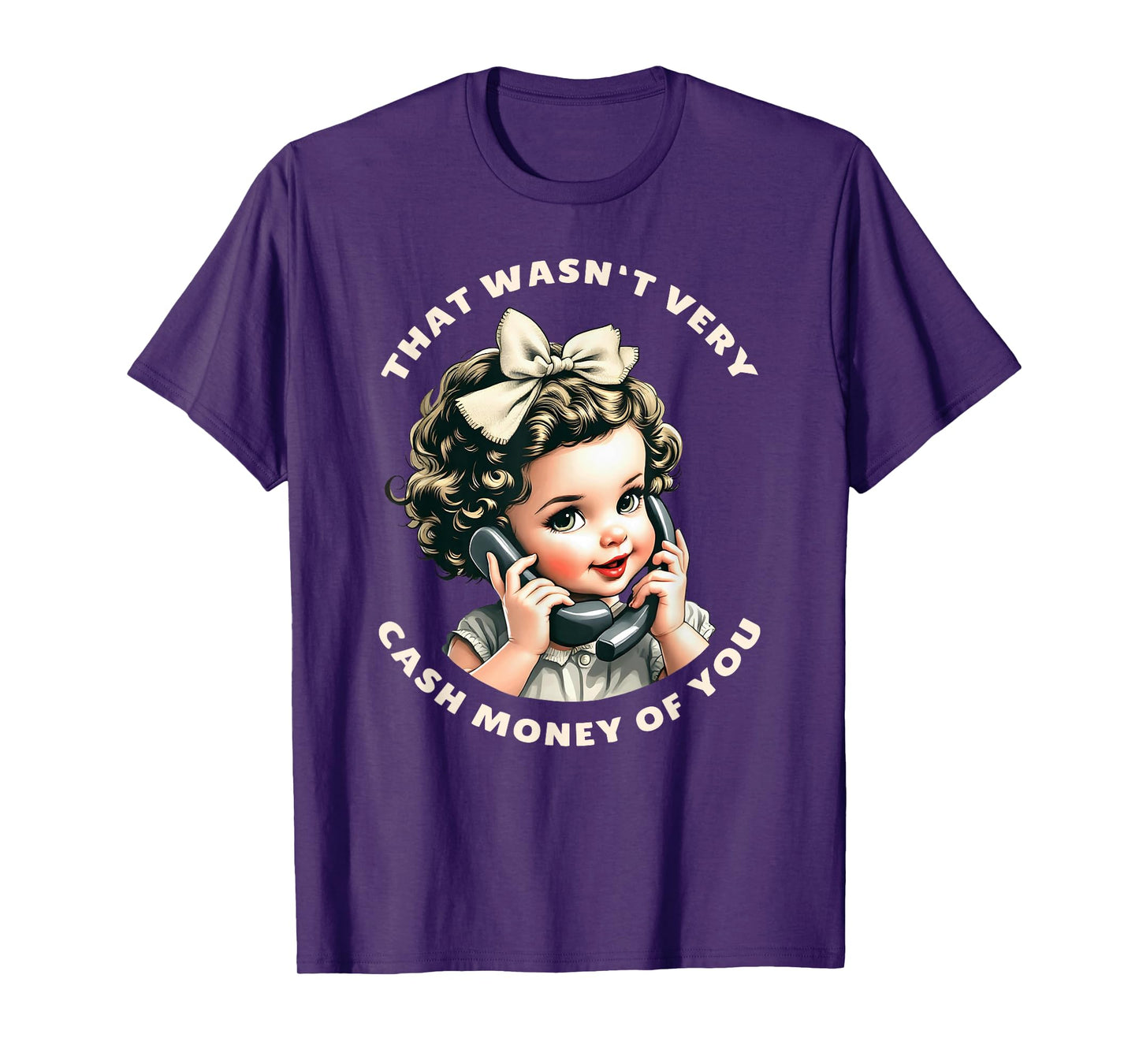 That Wasn't Very Cash Money Of You Tee Funny Retro Vintage T-Shirt