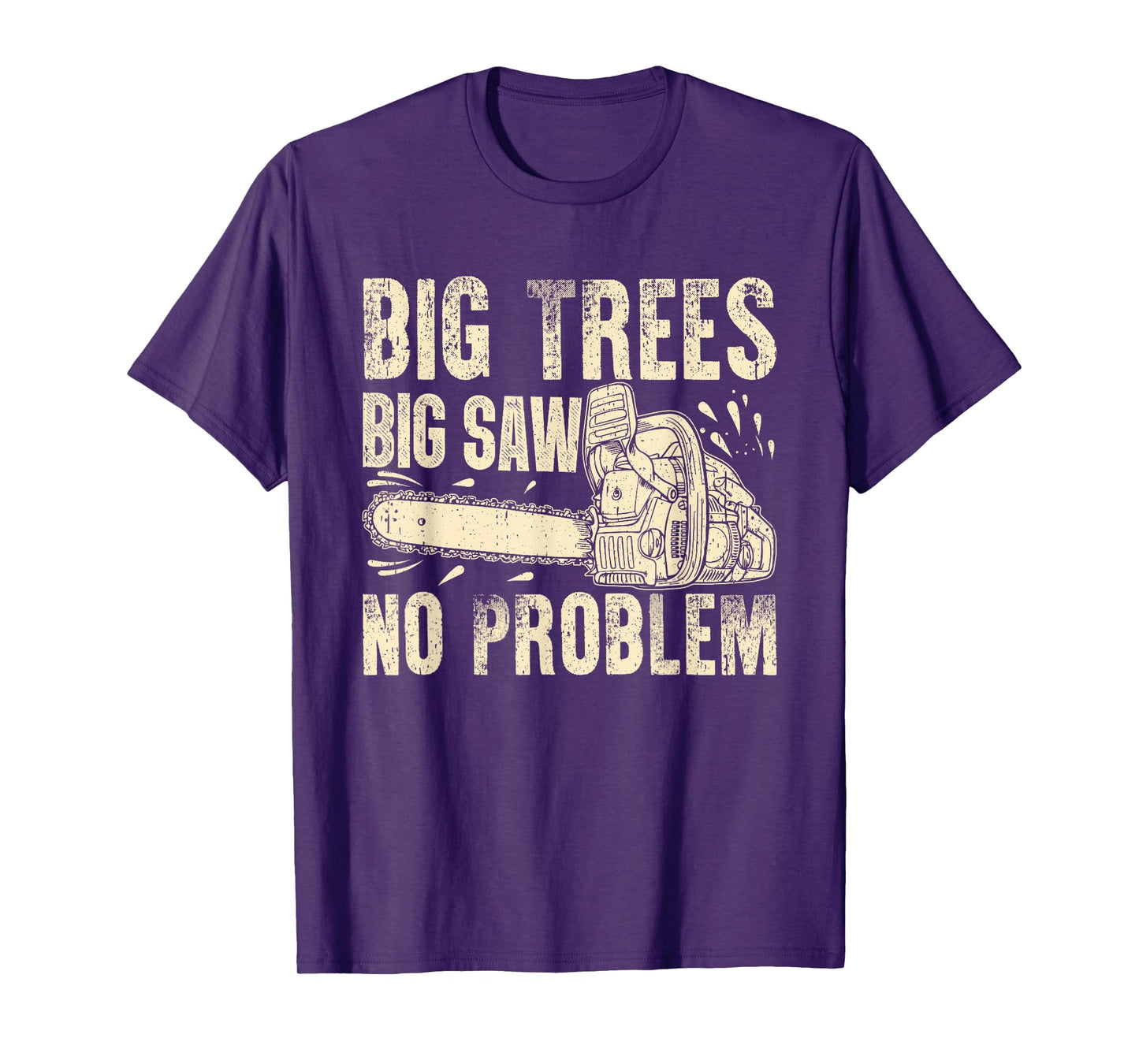 Big Trees Big Saw No Problem Chainsaw T-Shirt