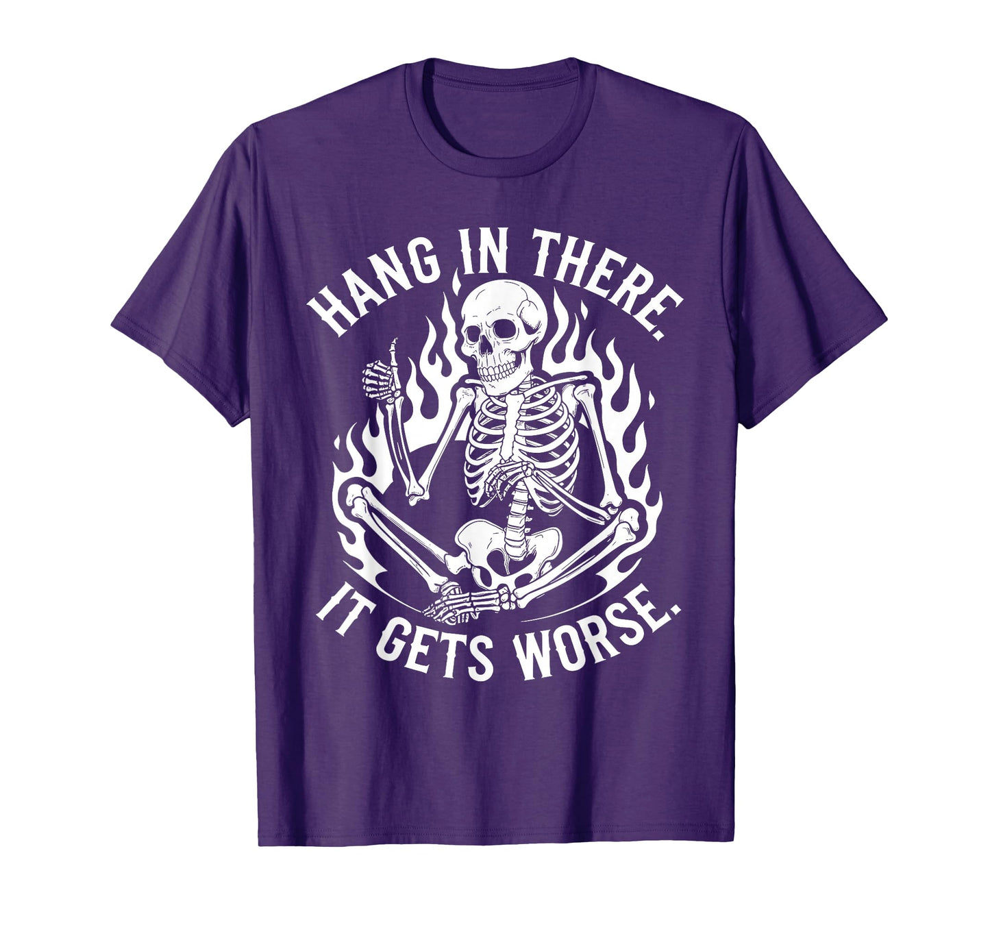 Hang In There It Gets Worse Skeleton Flames T-Shirt