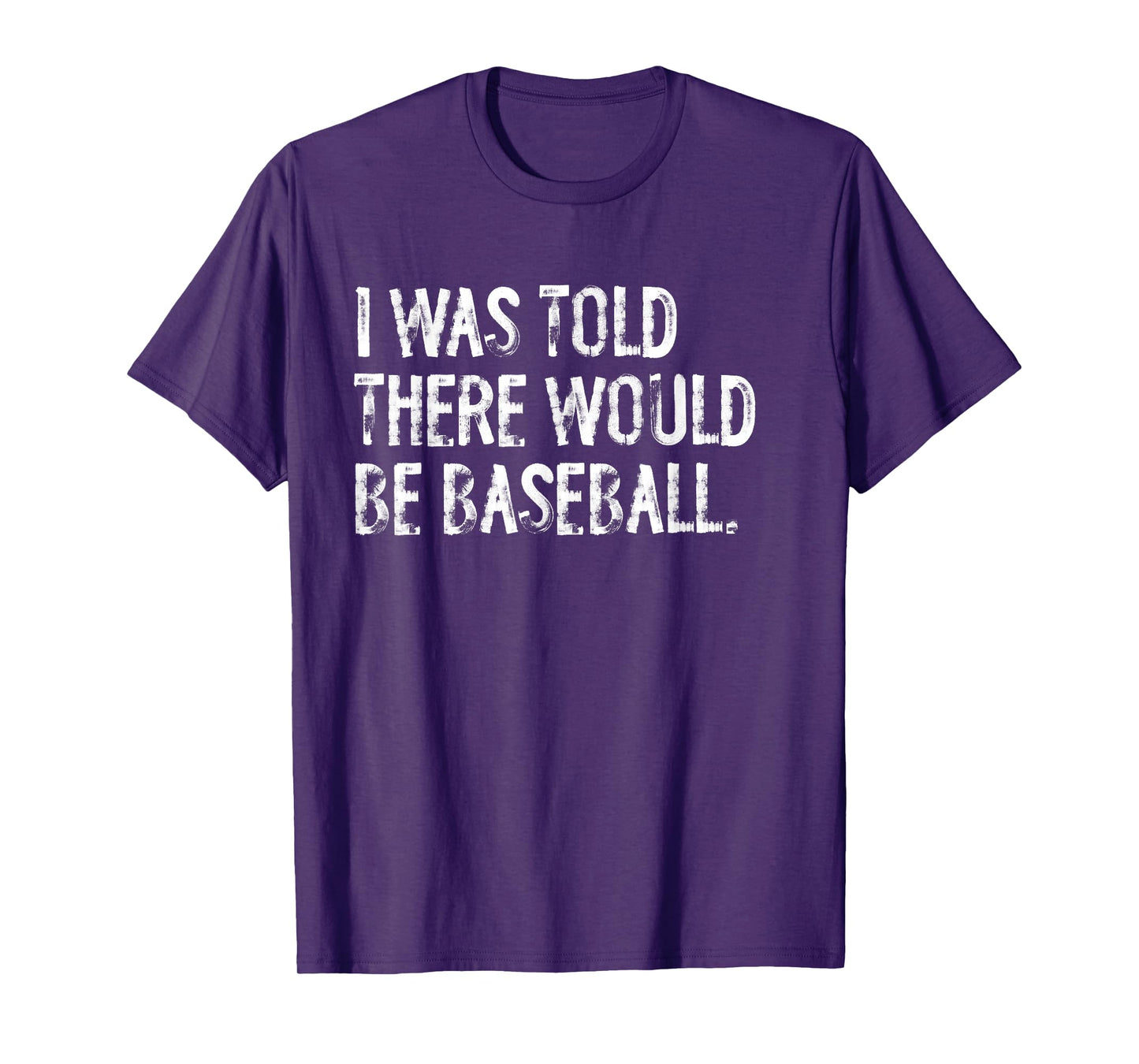 I Was Told There Would Be Baseball T-Shirt