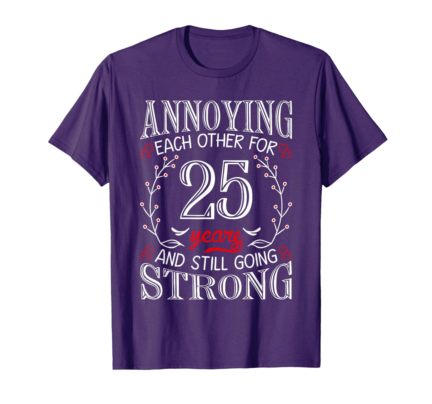 Annoying Each Other For 25 Years 25th Wedding Anniversary T-Shirt