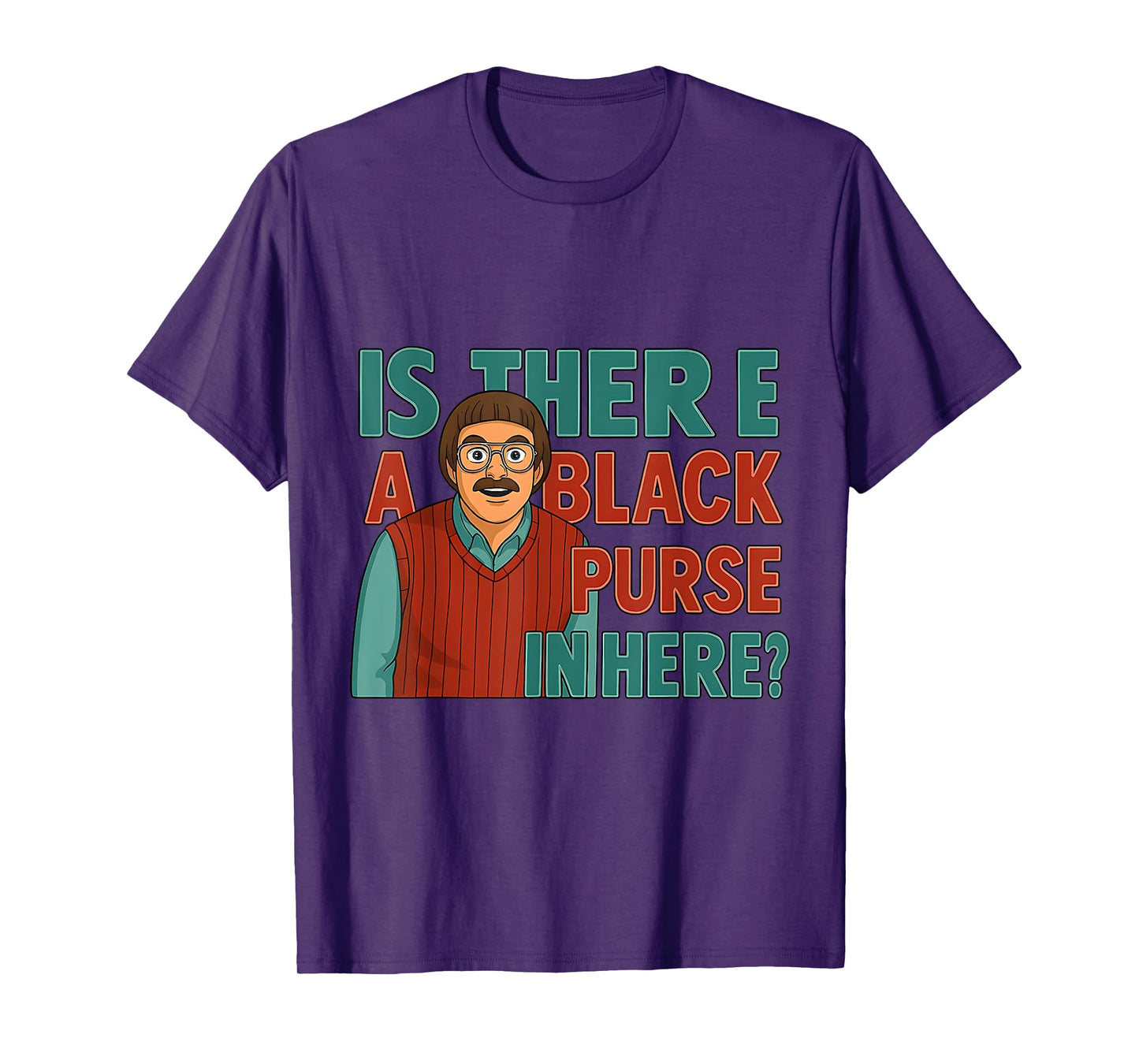 Funny Is There a Black Purse In Here Quote Meme Do It Lady T-Shirt