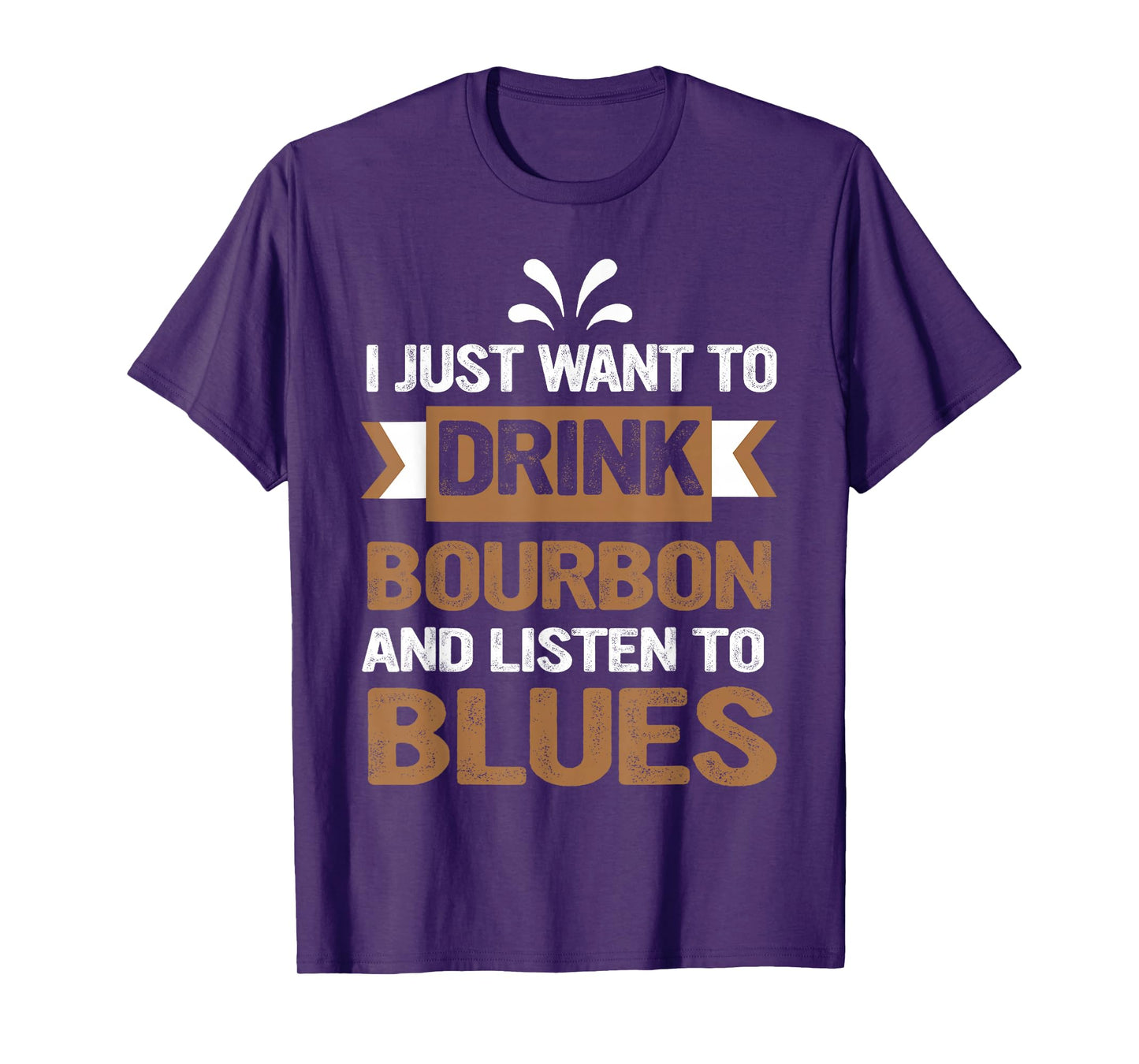 I Just Want To Drink Bourbon And Listen To Blues T-Shirt